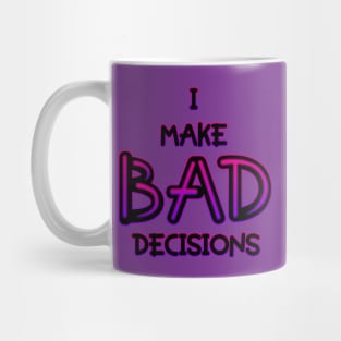 I Make Bad Decisions Mug